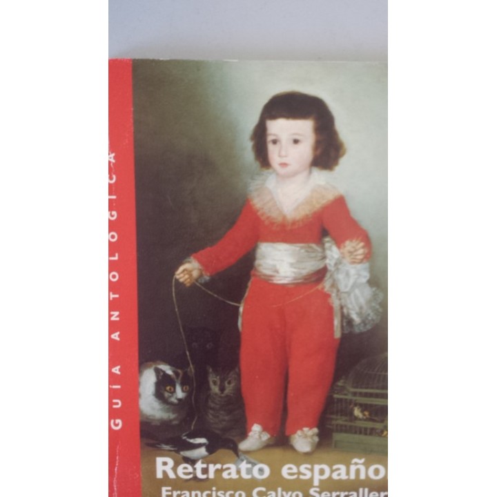 Retrato español. Guía antológica de Exposición: El Retrato Español, del Greco a Picasso. Museo Nacional del Prado, Madrid 20 Oct